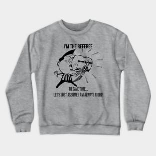 I'm The Referee Save Time ... Assume I Am Always Right Cartoon Art Crewneck Sweatshirt